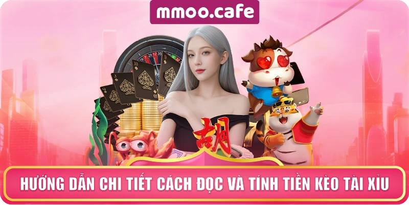 Hướng dẫn chi tiết cách đọc và tính tiền kèo tài xỉu